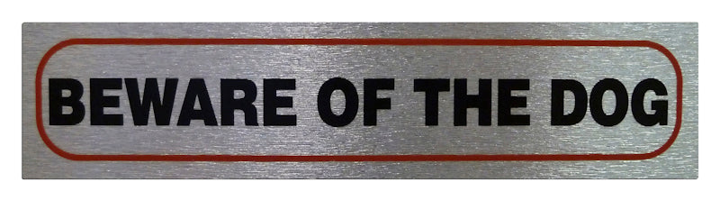 HIGH BRUSHED METALLIC SELF ADHESIVE "BEWARE OF THE DOG" SIGN 17 X 4CM. BEWARE OF THE DOG \\\KD31057