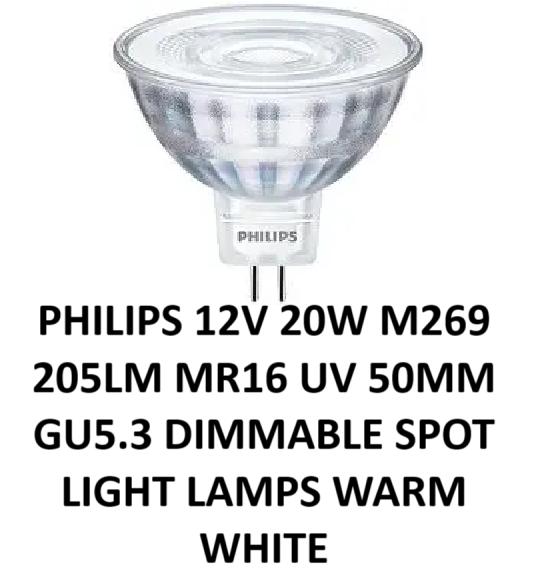 PHILIPS 12V 20W M269 205LM MR16 UV 50MM GU5.3 DIMMABLE SPOT LIGHT LAMPS WARM WHITE. 322263873201 588703 \\\KD33227